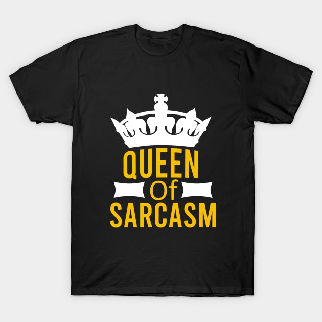 Queen of sarcasm T-Shirt by cypryanus